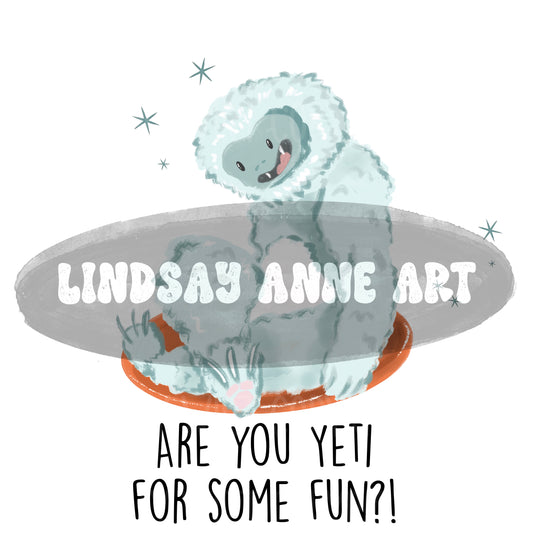Are you Yeti for some Fun?! - PNG (no wording)